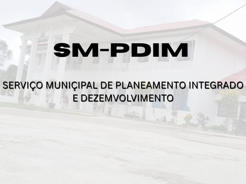 SERVÇO MUNICIPAL DE PLANEAMENTO INTEGRADO E DEZENVOLVIEMNTO (SM-PDIM)
